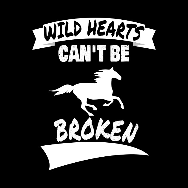 Wild Hearts Can't Be Broken - Horse Lover Design by ChrisWilson