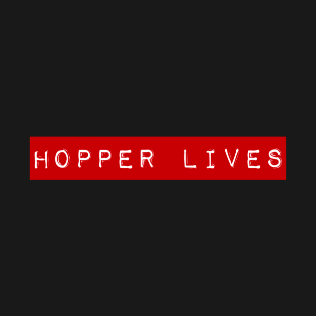 Hopper Lives - Giving Hope to Fans of Stranger Things Who Are Holding Fast to Hope by SycamoreShirts