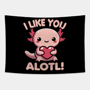 I Like You Alotl Funny Pun For Axolotl Lover Tapestry