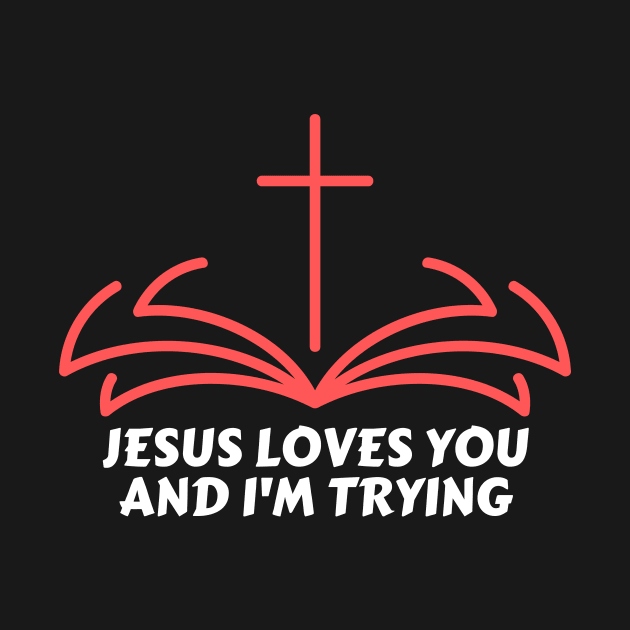 Jesus Loves You And I'm Trying | Funny Christian by All Things Gospel