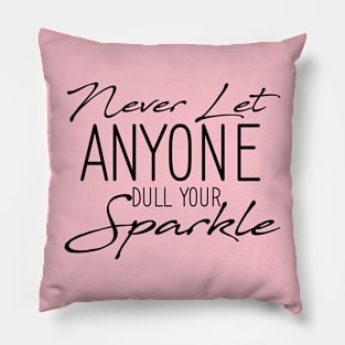 Inspirational Quote Never Let Anyone Dull your Sparkle Pillow