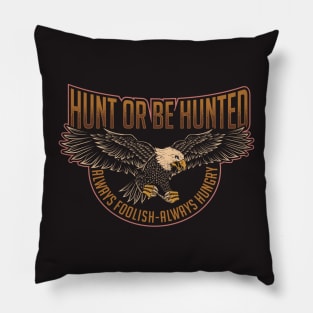 HUNT OR BE HUNTED Pillow