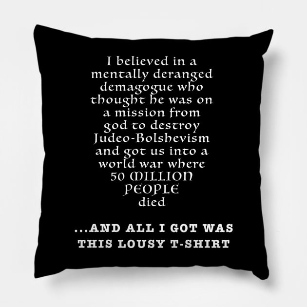 All I Got Was This Lousy T-Shirt Pillow by The History Impossible Storefront