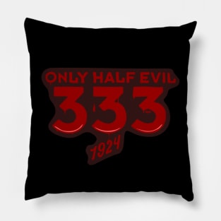 333 ONLY HALF EVIL Pillow