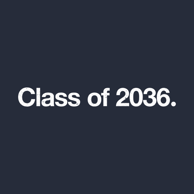 Class of 2036. by TheAllGoodCompany