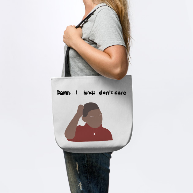Damn I Kinda Don T Care Meme Tote Teepublic