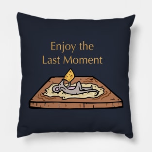 Enjoy The Last Moment Pillow