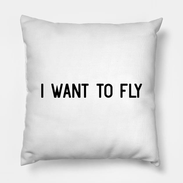 I want to fly Pillow by ShirtyLife