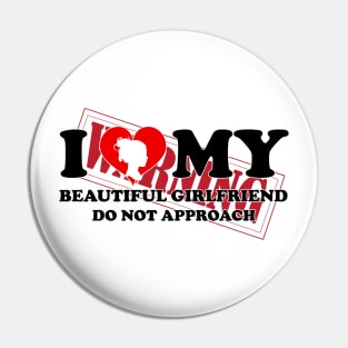 Laughing in Romance I Love My Beautiful Girlfriend Do Not Approach humor warning Pin