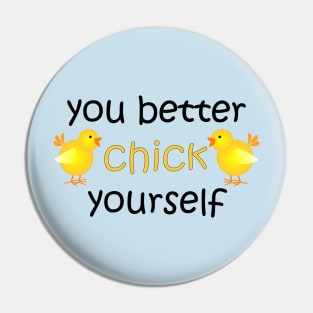 You Better Chick Yourself Pin