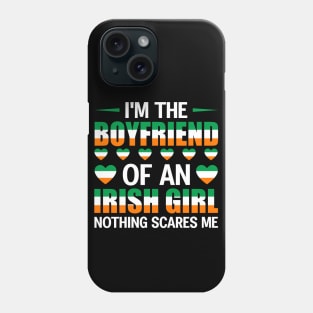 I'm The Boyfriend Of An Irish Girl Nothing Scares Me Phone Case