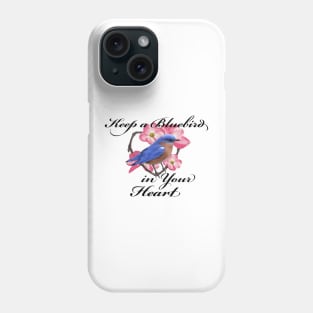 Bluebird Love and Happiness - Keep a Bluebird in your Heart Phone Case