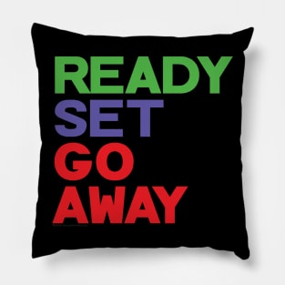 Ready Set Go Away Funny Sarcastic Antisocial Loner Pillow