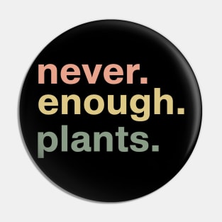 Never Enough Plants - Plant Lover Gift - Gardening Gift Pin