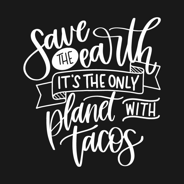 Save the Earth It's the Only Planet With Tacos Funny Earth Day by StacysCellar