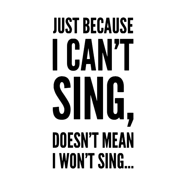 just because i can't sing,doesn't mean i won't sing ... by MK3