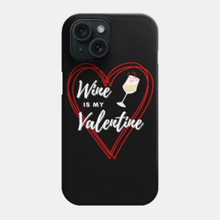 Wine is my Valentine Phone Case