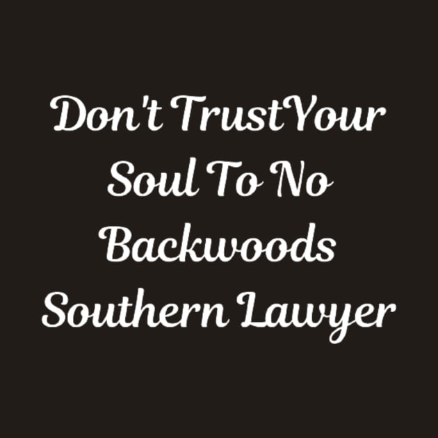 Don't Trust Your Soul To No Backwoods Southern Lawyer by horse face