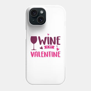 Wine is my Valentine Phone Case