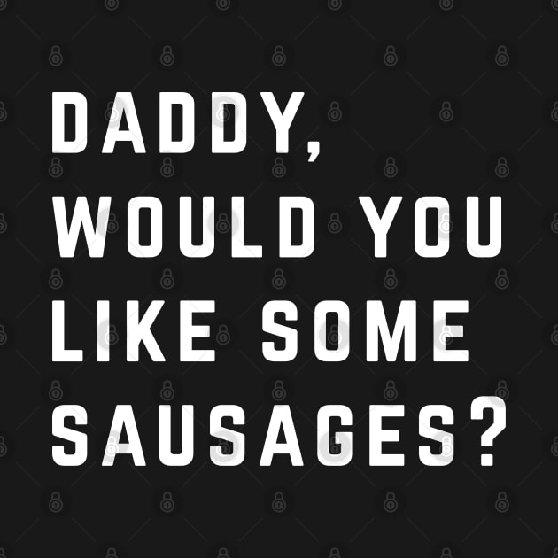 Daddy, would you like some sausages? by BodinStreet