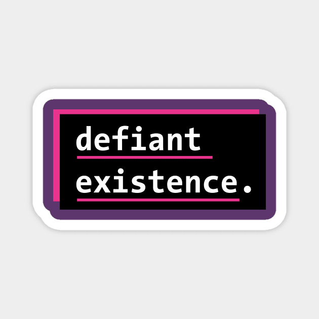 Defiant Existence Magnet by PhineasFrogg
