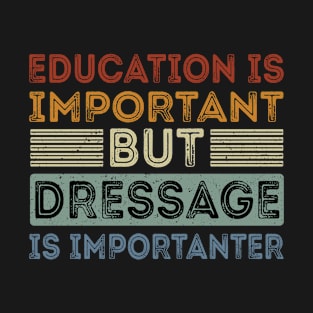 Funny Education Is Important But Dressage Is Importanter T-Shirt