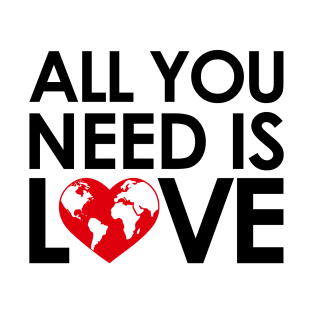 ALL YOU NEED IS LOVE T-Shirt