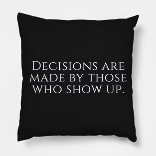 West Wing Font Quote Decisions are made by those who show up Pillow