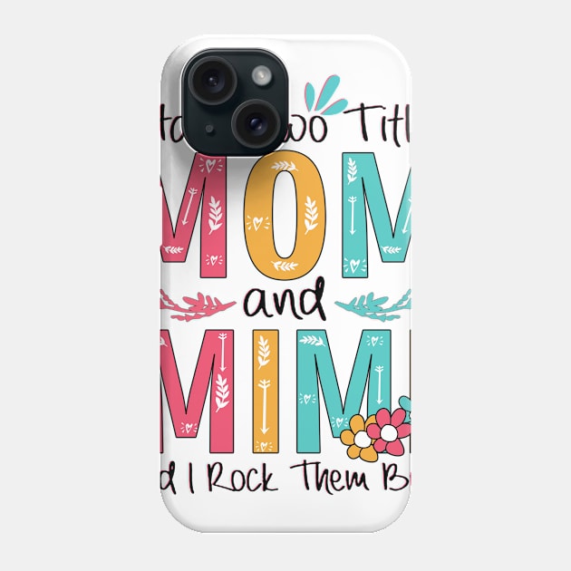 I Have Two Titles Mom And Mimi Phone Case by heryes store