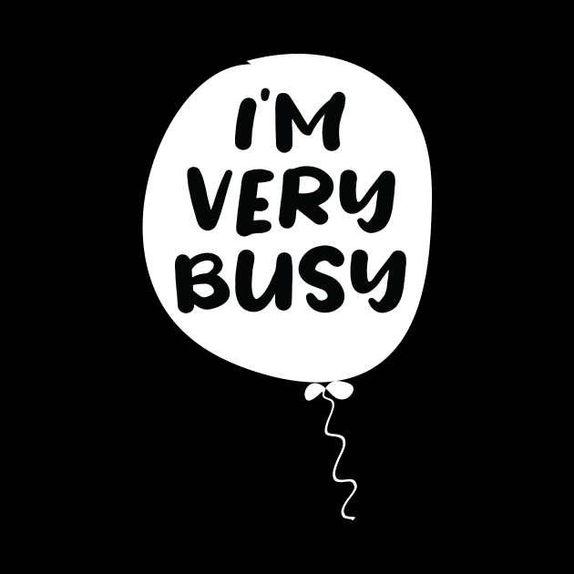 I'm very Busy by ARBEEN Art