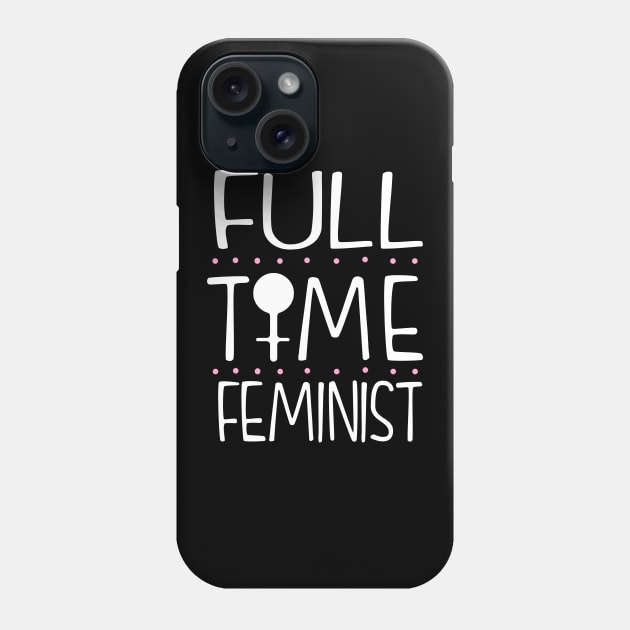 Full Time Feminist Phone Case by KsuAnn