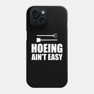 Gardener - Hoeing Ain't Easy Phone Case