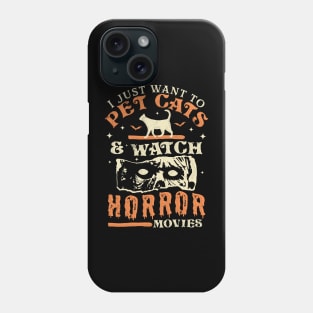 I Just Want To Pet Cats And Watch Horror Movies - Cat Lover Phone Case