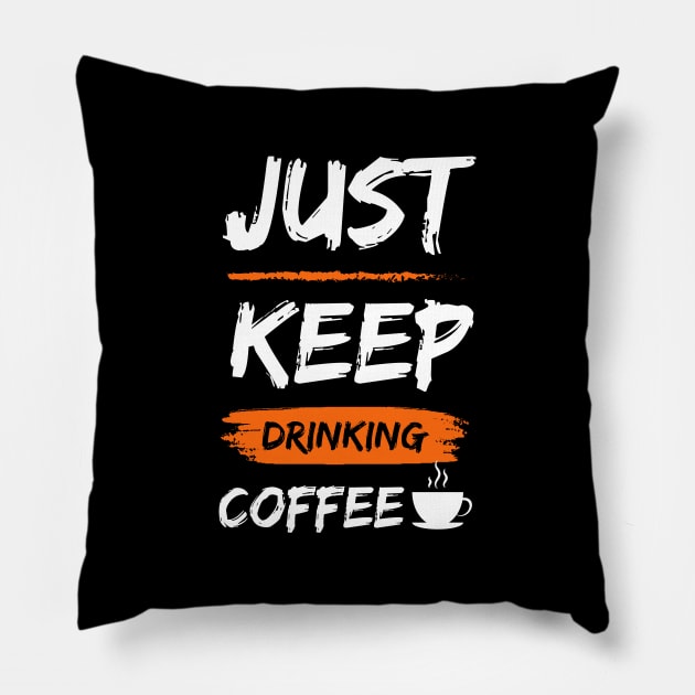 Keep Drinking Coffee Pillow by Magniftee