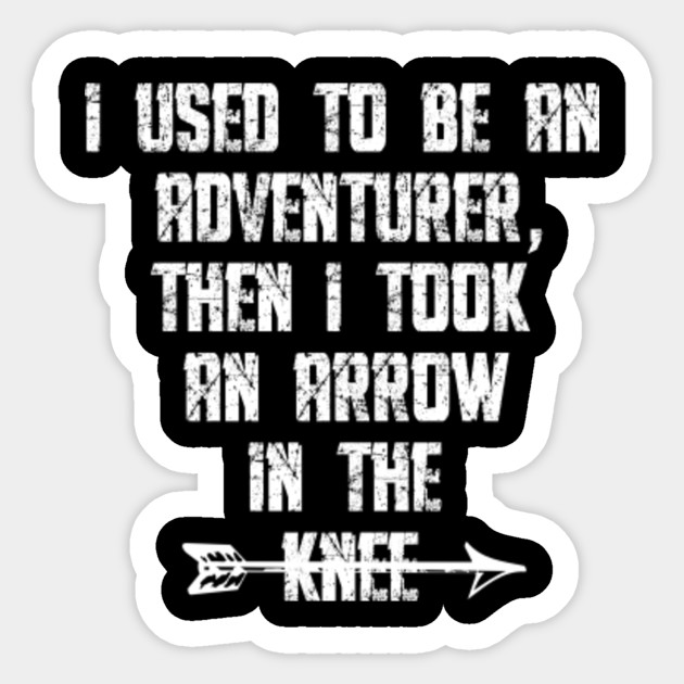 Télécharger gratuitement Images I Used To Be An Adventurer Then I Took An Arrow In The Knee actualisé par