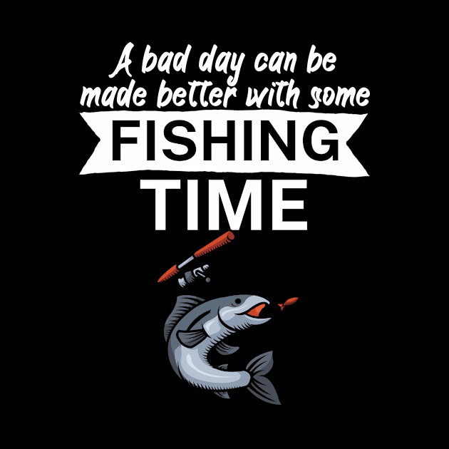 A bad day can be made better with some fishing time by maxcode