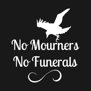 No Mourners No Funerals Six of Crows T-Shirt