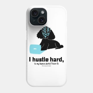 I Hustle Hard So My Human Doesn't Have To Funny Poodle Dog Black Text Phone Case