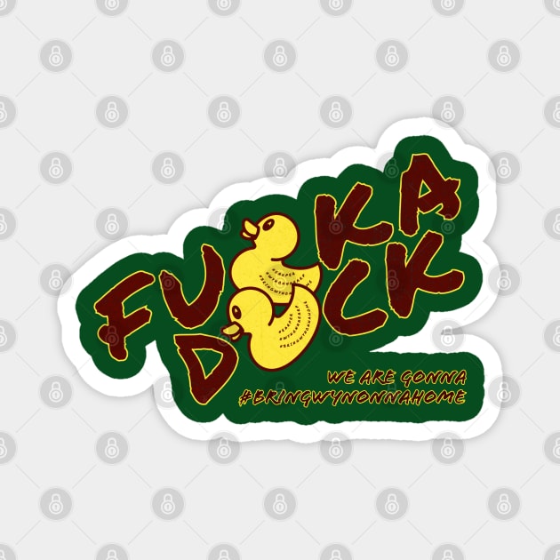 Fu*k A Duck #BringWynonnaHome - Wynonna Earp Magnet by SurfinAly Design 