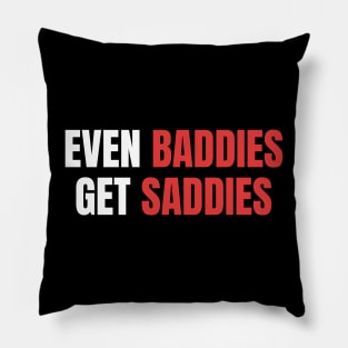 Even Baddies Get Saddies | Sarcastic Mental Health Pillow