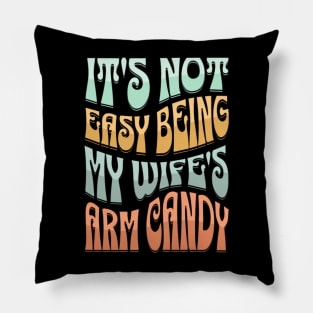 It's Not Easy Being My Wife's Arm Candy Pillow