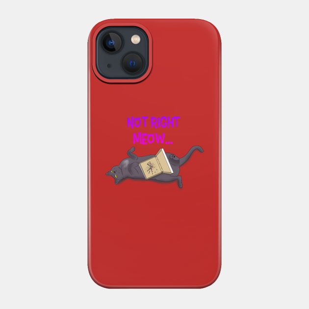 Not Right Meow - Cat - Phone Case
