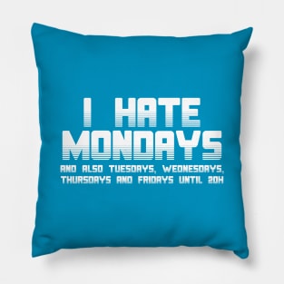 I hate mondays aaaaaand... Pillow