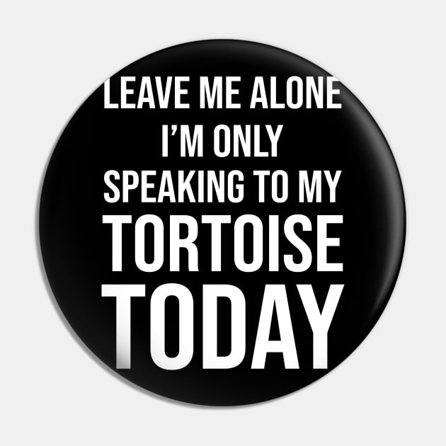 Leave Me Alone I'm Only Speaking To My Tortoise Today Pin by nicolinaberenice16954