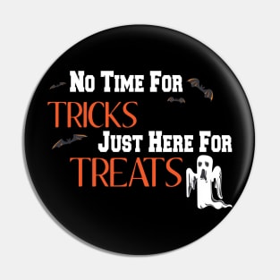 No Time For Tricks Just Here For Treats, Happy Halloween, Happy Day, Kids Pin