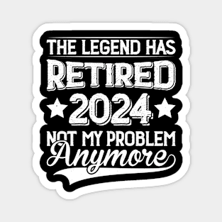 The Legend Has Retired 2024 Not My Problem Anymore Magnet