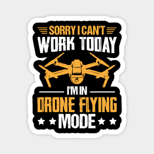 SORRY I CANT  WORK TODAY IM IN DRONE FLYING MODE Magnet