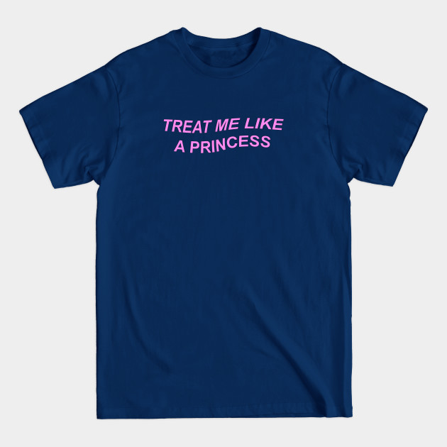 Disover Treat me like a princess - Princess - T-Shirt