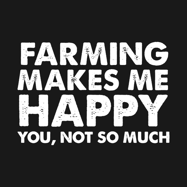 Farming Makes Me Happy You Not So Much by Anite