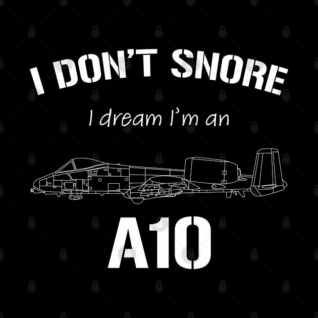 I don't snore I dream I'm an A10 by BearCaveDesigns